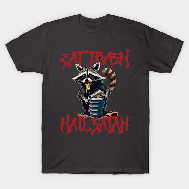 Eat Trash Hail Satan Trash Panda Raccoon T-Shirt by AutomaticSoul